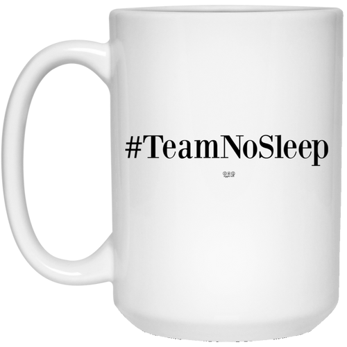 TEAM NO SLEEP -  15 oz. White Mug