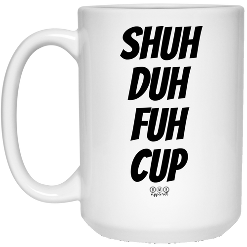 SHUH DUH FUH CUP -  15 oz. White Mug