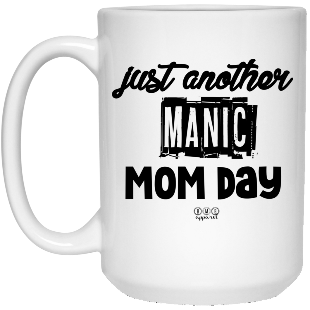 MANIC MOM DAY -  15 oz. White Mug